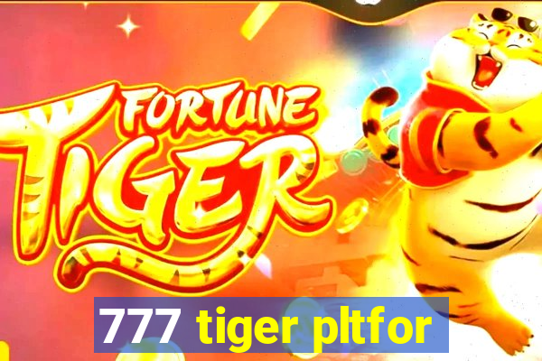 777 tiger pltfor